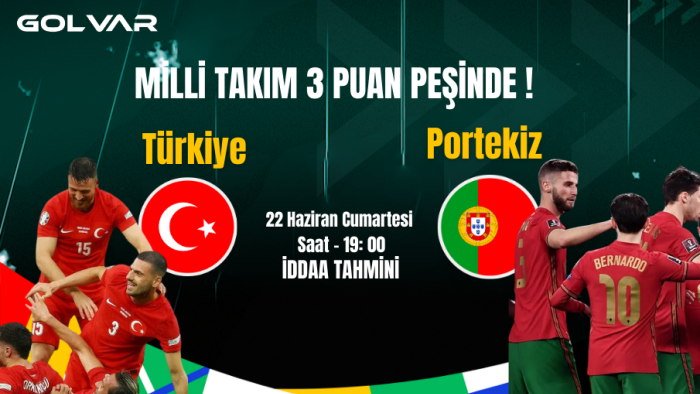 MİLLİ TAKIM 3 PUAN PEŞİNDE! 22 HAZİRAN TÜRKİYE-PORTEKİZ İDDAA TAHMİNİ